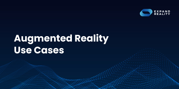 Augmented Reality Use Cases Augmented Reality Use Cases