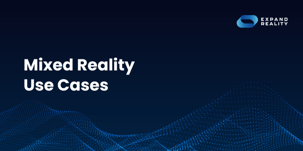 Mixed Reality Use Cases Mixed Reality Use Cases